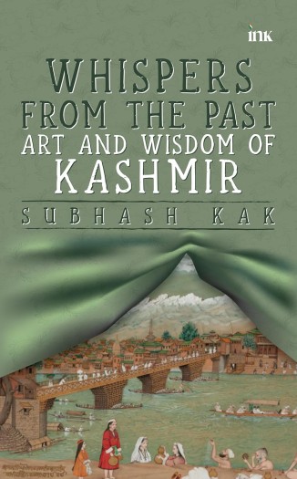 Whispers From The Past: Art And Wisdom of Kashmir by Subhash Kak !