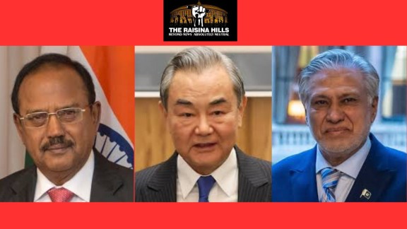NSA Ajit Doval, China FM Wang Yi, Pakistan FM Ishaq Dar !