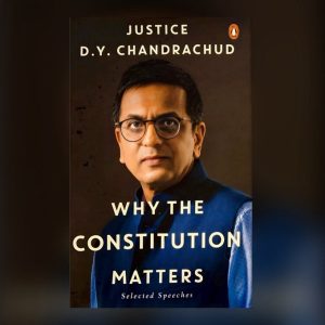 Why The Constitution Matters by former CJI DY Chandrachud !
