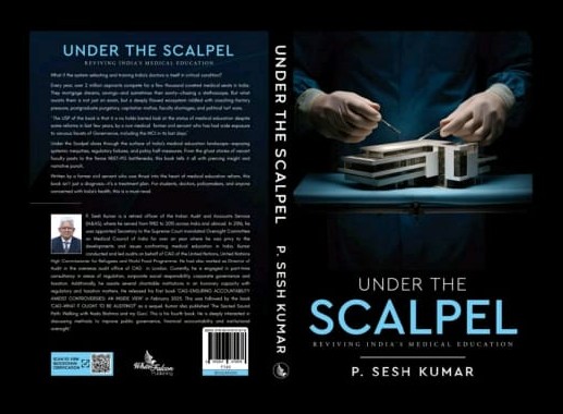 Under the Scalpel Reviving India's Medical Education by P. Sesh Kumar.