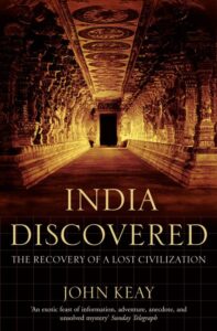 India Discovered The Recovery of a Lost Civilization by John Keay.