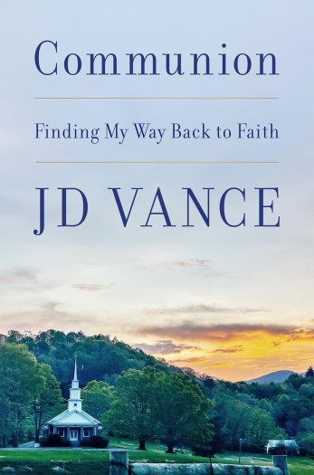 Communion: Finding My Way Back to Faith by J.D. Vance.