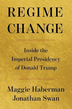 Regime Change: Inside the Imperial Presidency of Donald Trump cover.