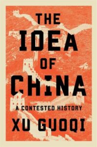 Xu Guoqi’s new book The Idea of China A Contested History argues that Chinese identity has been repeatedly reshaped through centuries of dialogue with the outside world.