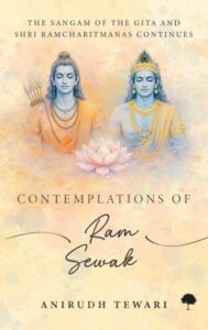 Anirudh Tewari’s ‘Contemplation of Ram Sewak’ explores the shared wisdom of the Bhagavad Gita and Ramcharitmanas.