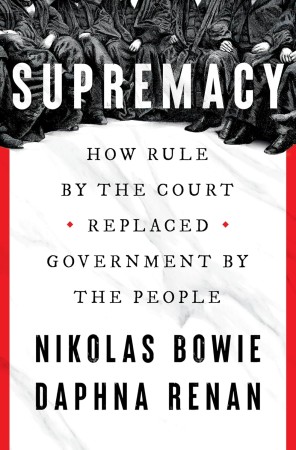 Cover of Supremacy: How Rule by the Court Replaced Government by the People.