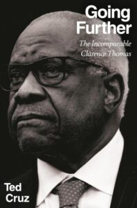 Book Review: ‘Going Further’ by Ted Cruz Makes the Case for Clarence Thomas — But Critics Are Split on Whether It’s a Case or a Tribute.