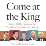 Book Review: ‘When You Come at the King’ Is a Brisk, Even-Handed History of Prosecutors Investigating Their Own Boss